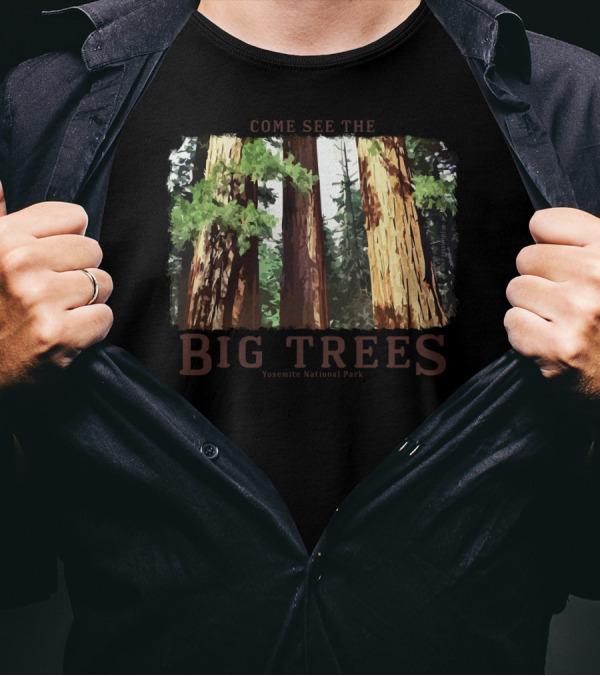 Come See The Big Trees Yosemite National Park Redwood Sequoia T-Shirt