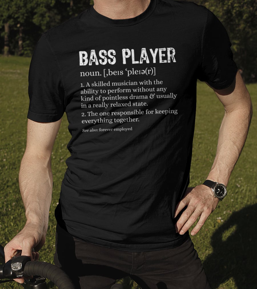 Bass Player Definition Noun Skilled Musician Relaxed State Forever Employed T-Shirt