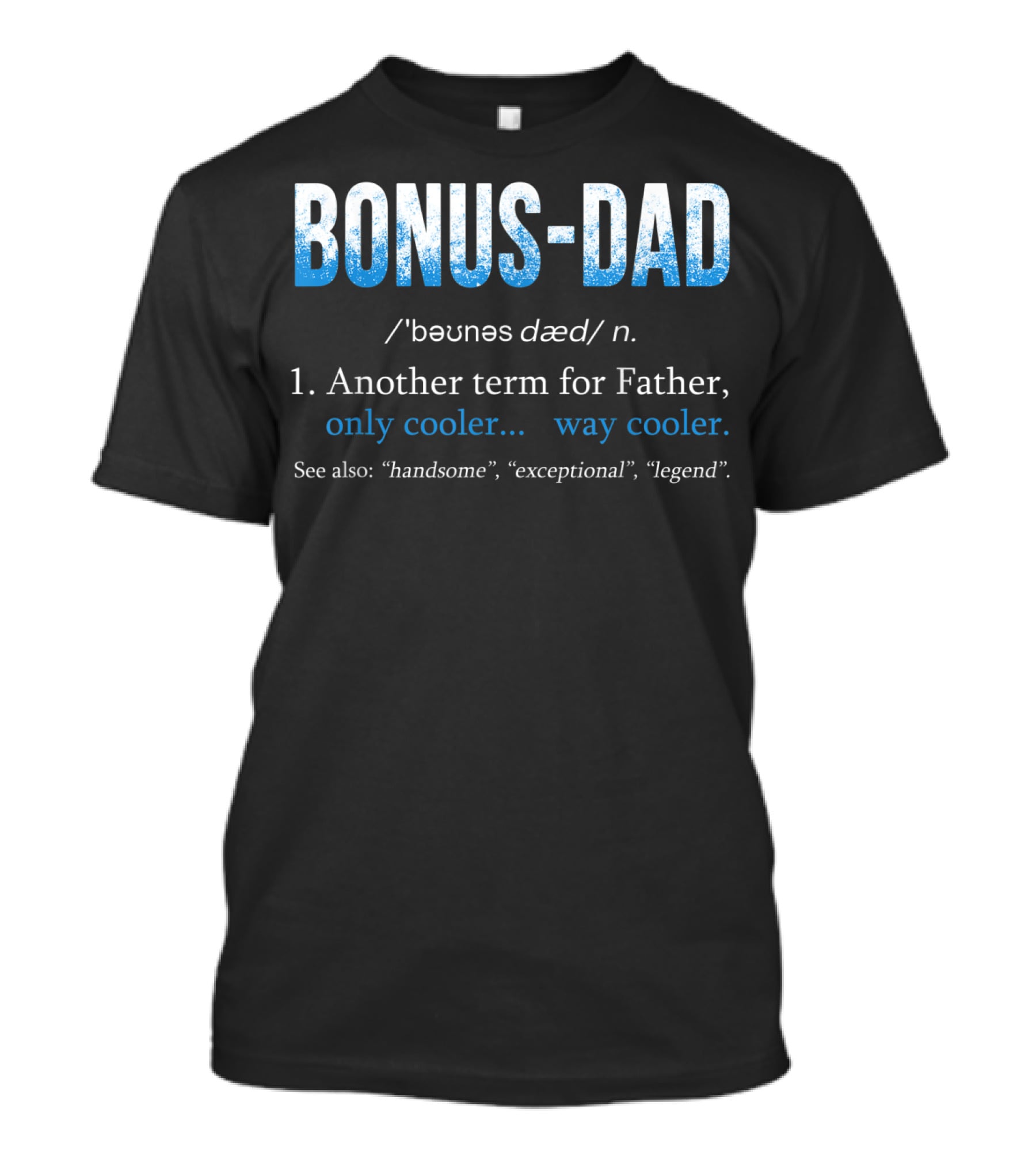 Bonus Dad Definition Another Term For Father Only Cooler Way Cooler Handsome Exceptional Legend T-Shirt