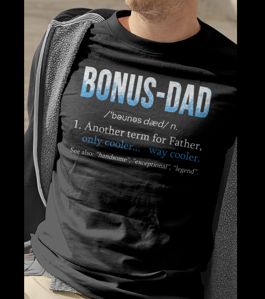 Bonus Dad Definition Another Term For Father Only Cooler Way Cooler Handsome Exceptional Legend T-Shirt