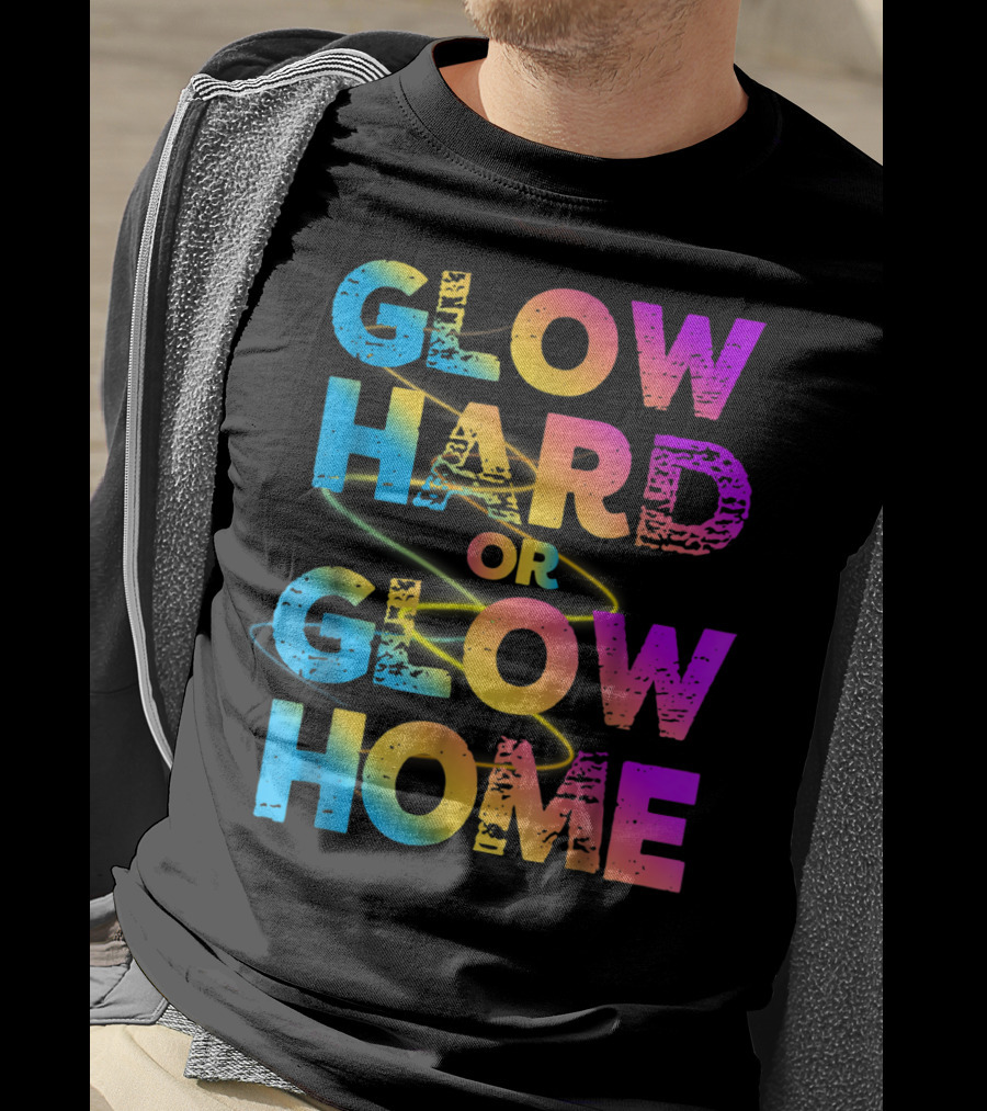 Glow Hard Or Glow Home Bright Neon Colours T-Shirt