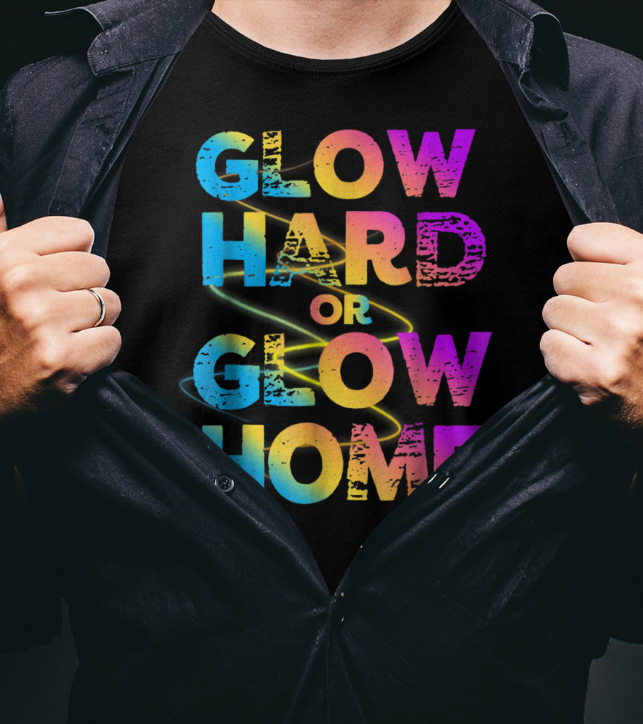 Glow Hard Or Glow Home Bright Neon Colours T-Shirt