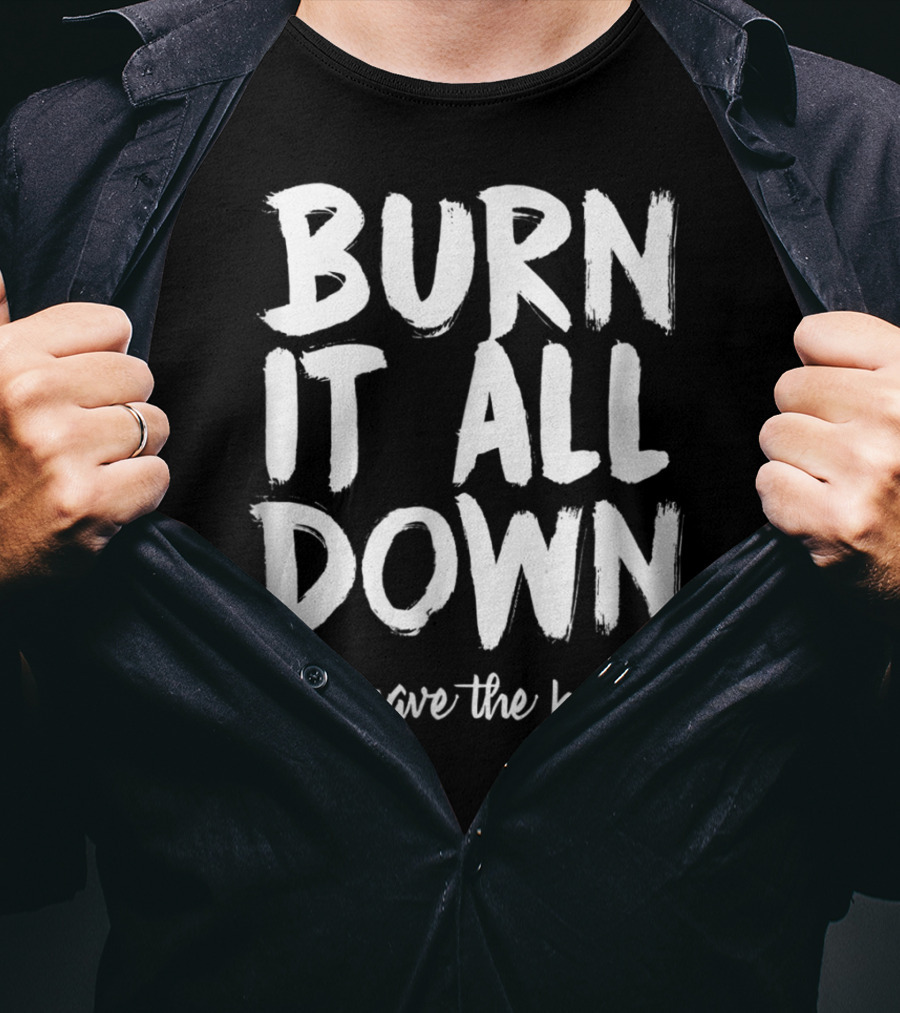 BURN IT ALL DOWN (but Save The Books) Book Writing Bookish Author T-Shirt