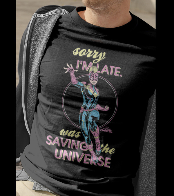 Sorry I'm Late Was Saving The Universe Captain Marvel T-Shirt