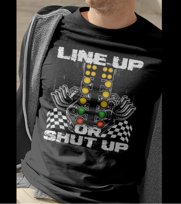 Line Up Or Shut Up Drag Racing Engine Checkered Flags T-Shirt