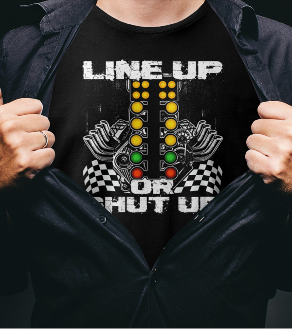 Line Up Or Shut Up Drag Racing Engine Checkered Flags T-Shirt