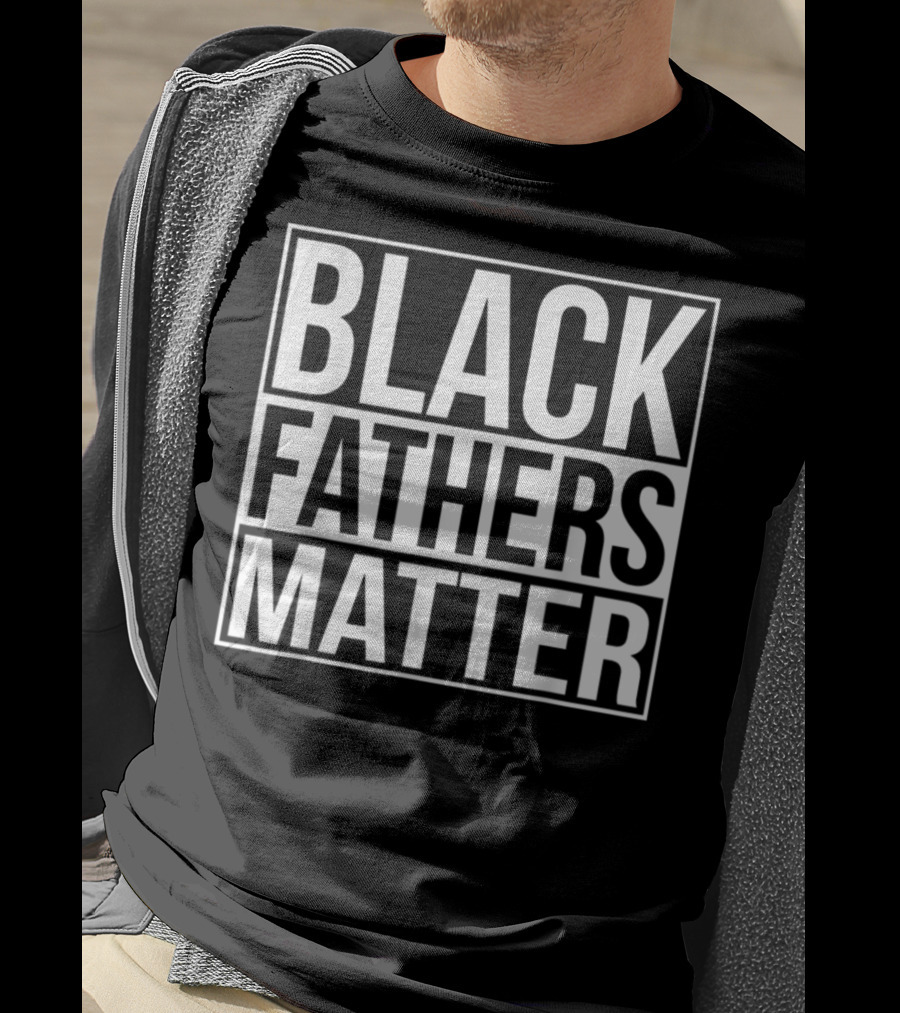 Black Fathers Matter Empowerment Message T-Shirt