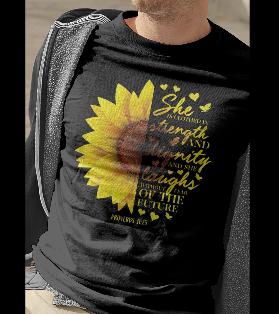 Proverbs 31:25 She Is Clothed In Strength And Dignity Sunflower Christian Bible Verse T-Shirt