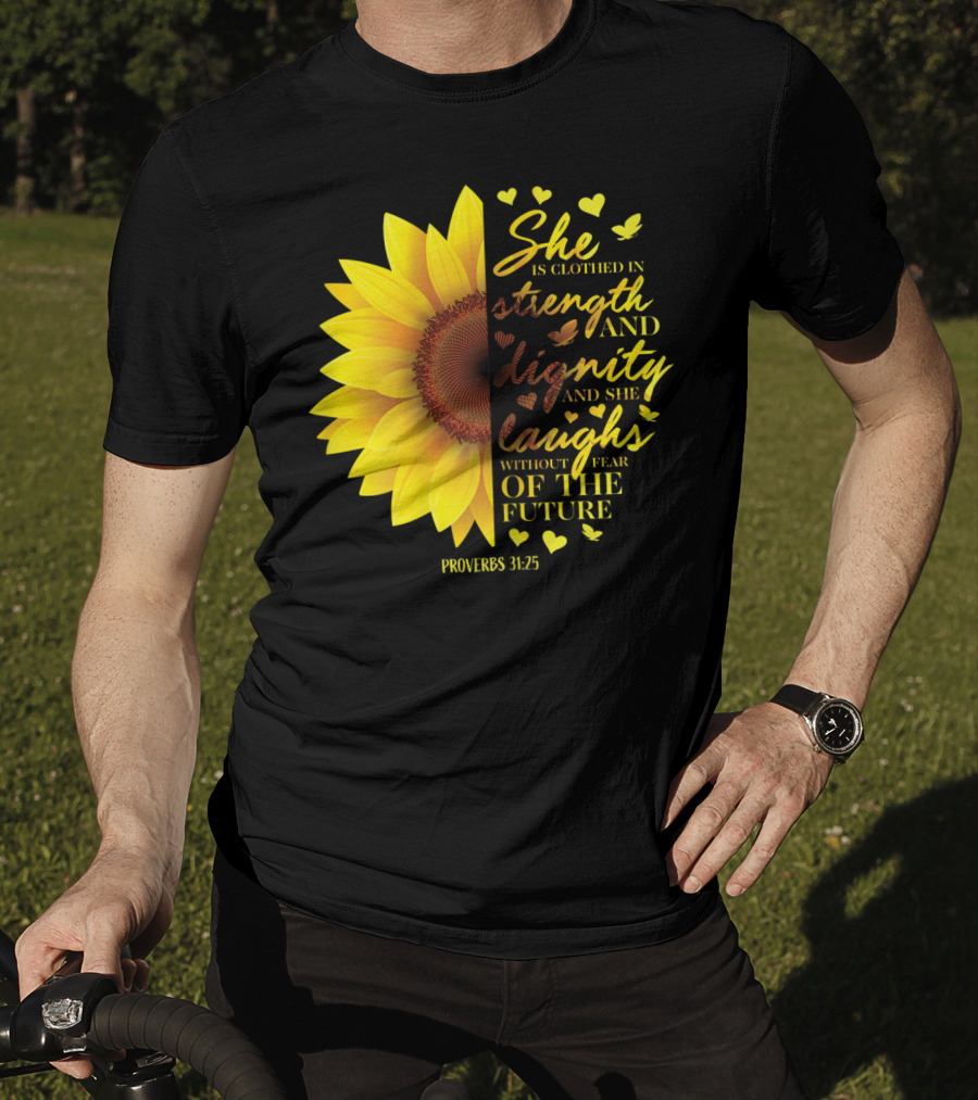 Proverbs 31:25 She Is Clothed In Strength And Dignity Sunflower Christian Bible Verse T-Shirt