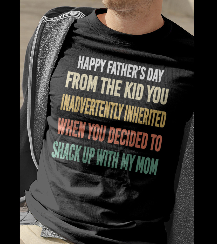 Happy Father's Day From The Kid You Inadvertently Inherited Bonus Dad Vintage You Decided To Shack Up With My Mom T-Shirt