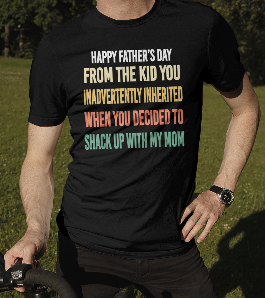 Happy Father's Day From The Kid You Inadvertently Inherited Bonus Dad Vintage You Decided To Shack Up With My Mom T-Shirt