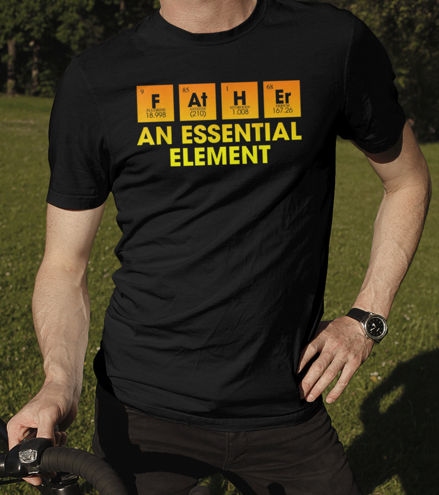 Father An Essential Element Fluorine Astatine Hydrogen Terbium T-Shirt