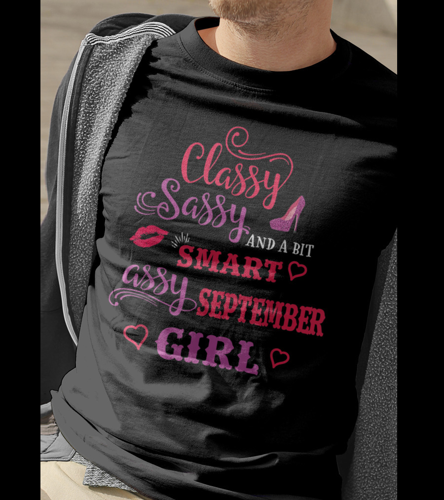 Classy Sassy And A Bit Smart Assy September Girl Hearts And Lips Glam T-Shirt
