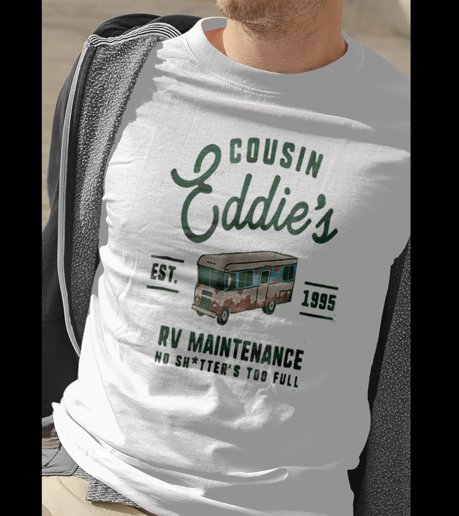 Cousin Eddie's RV Maintenance Est. 1995 No Sh*tter's Too Full T-Shirt