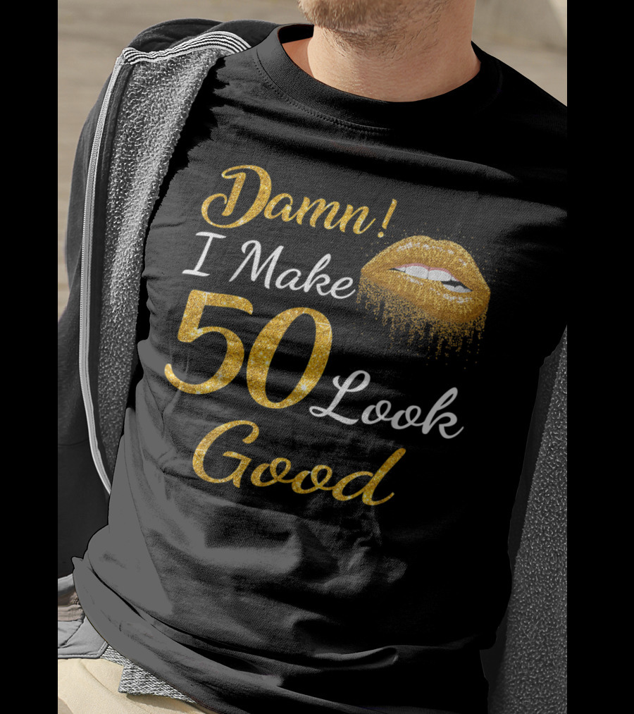 Damn I Make 50 Look Good Gold Lips Birthday T-Shirt