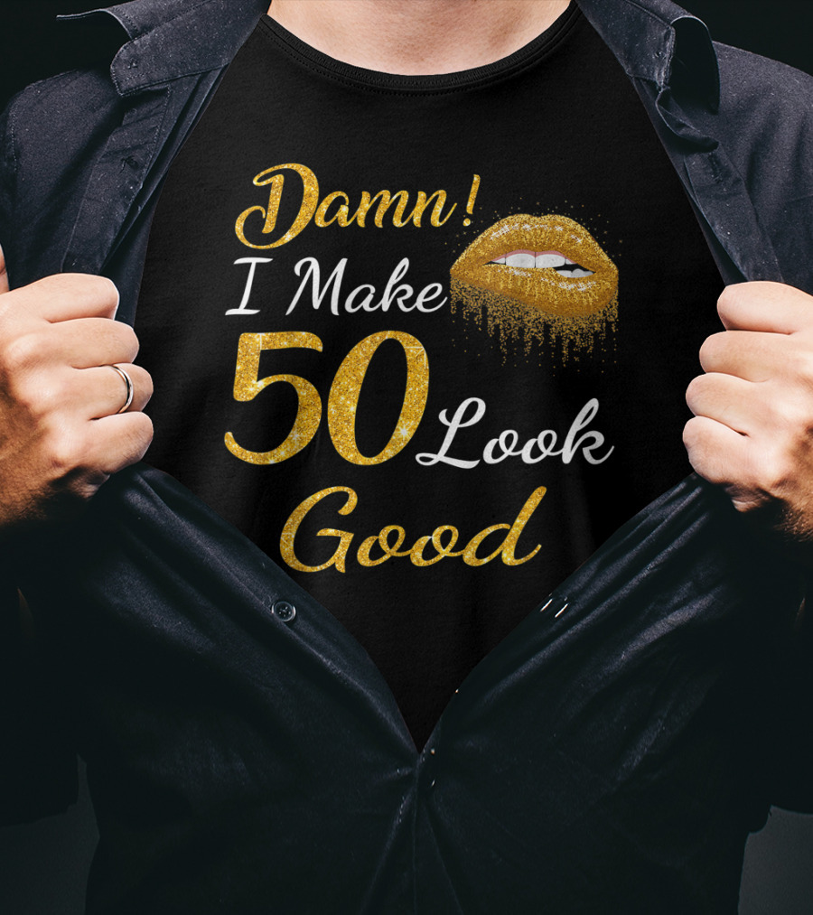 Damn I Make 50 Look Good Gold Lips Birthday T-Shirt