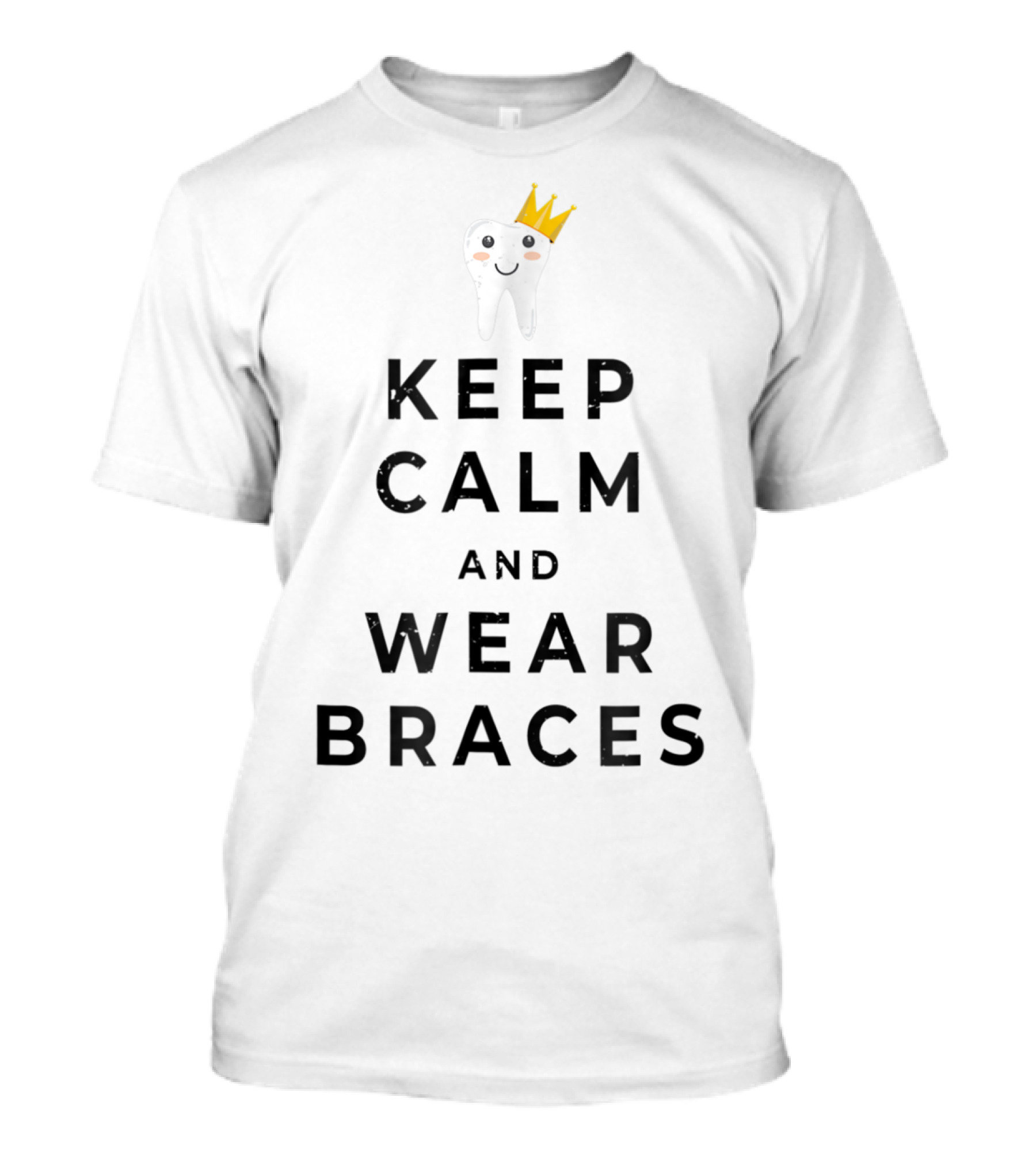 Distressed Keep Calm And Wear Braces Orthodontic Tooth Crown T-Shirt