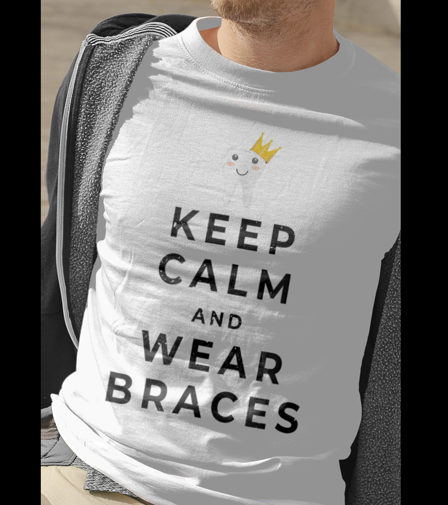 Distressed Keep Calm And Wear Braces Orthodontic Tooth Crown T-Shirt