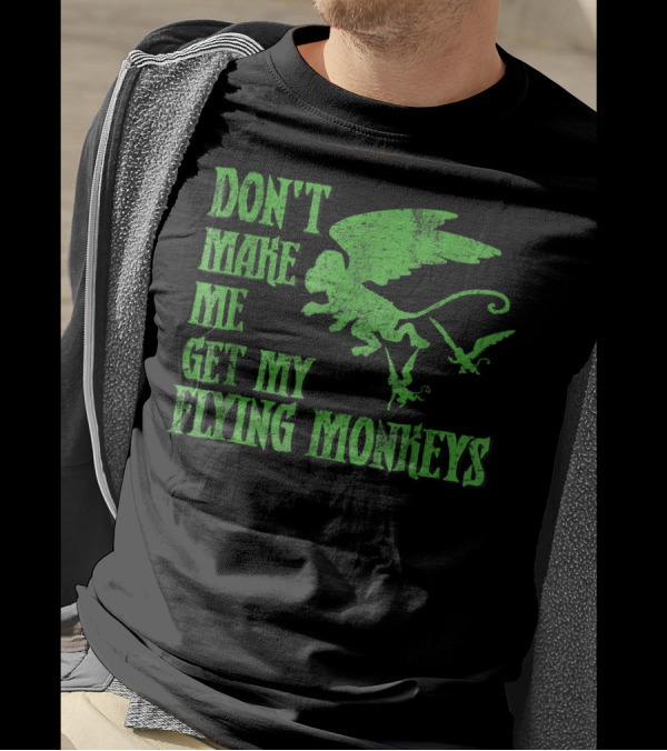 Wizard Of Oz Don't Make Me Get My Flying Monkeys T-Shirt