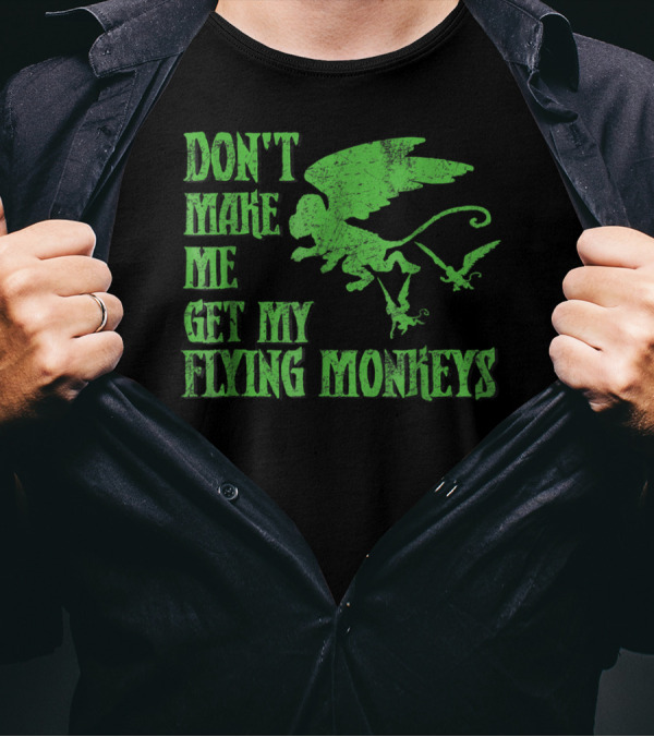 Wizard Of Oz Don't Make Me Get My Flying Monkeys T-Shirt