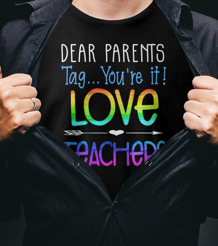 Dear Parents Tag You're It Love Teachers Colorful T-Shirt