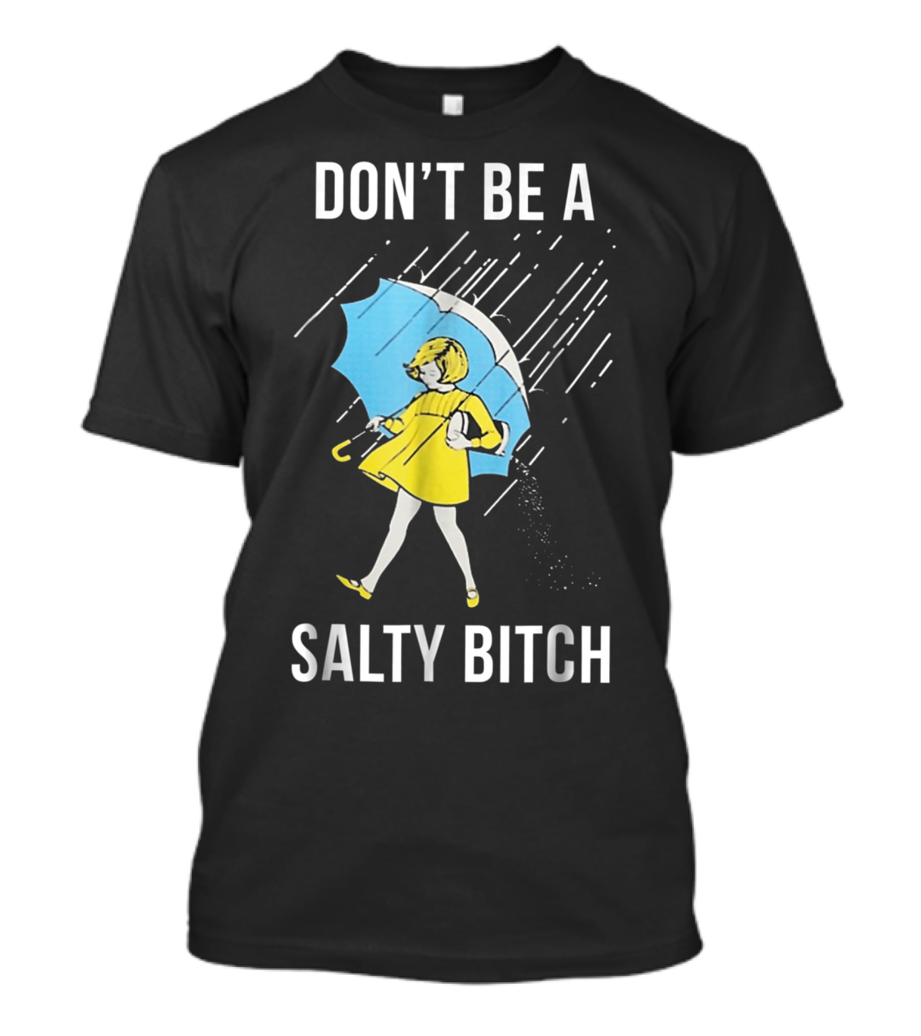 DON’T BE A SALTY BITCH Raincoat Girl Umbrella T-Shirt