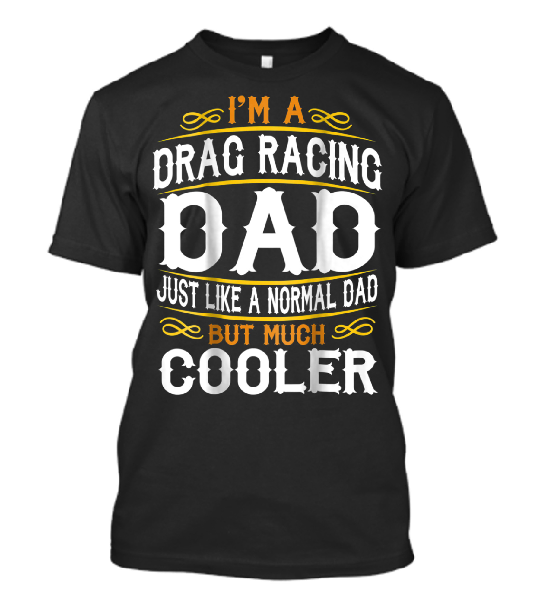 I'm A Drag Racing Dad Just Like A Normal Dad But Much Cooler T-Shirt