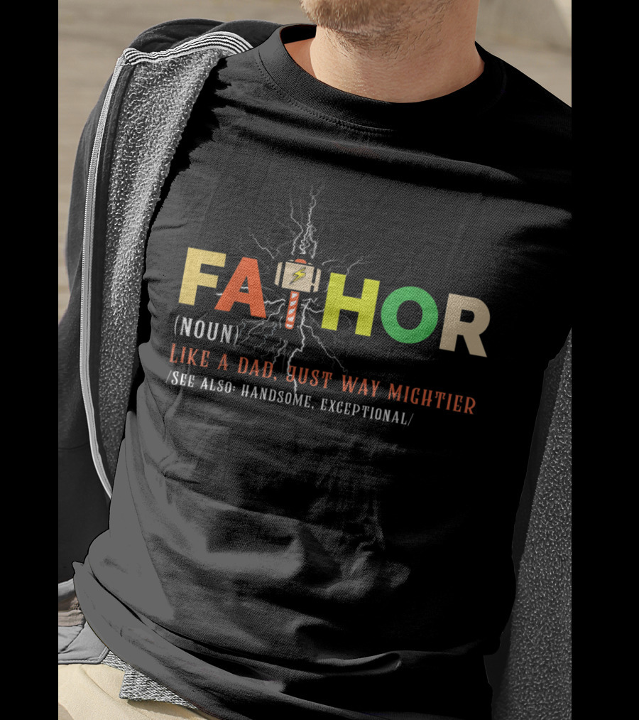 Fathor Like A Dad Just Way Mightier Handsome Exceptional T-Shirt