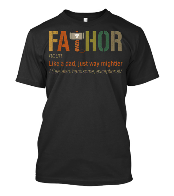 Fathor Noun Like A Dad Just Way Mightier See Also Handsome Exceptional With Hammer Motif T-Shirt