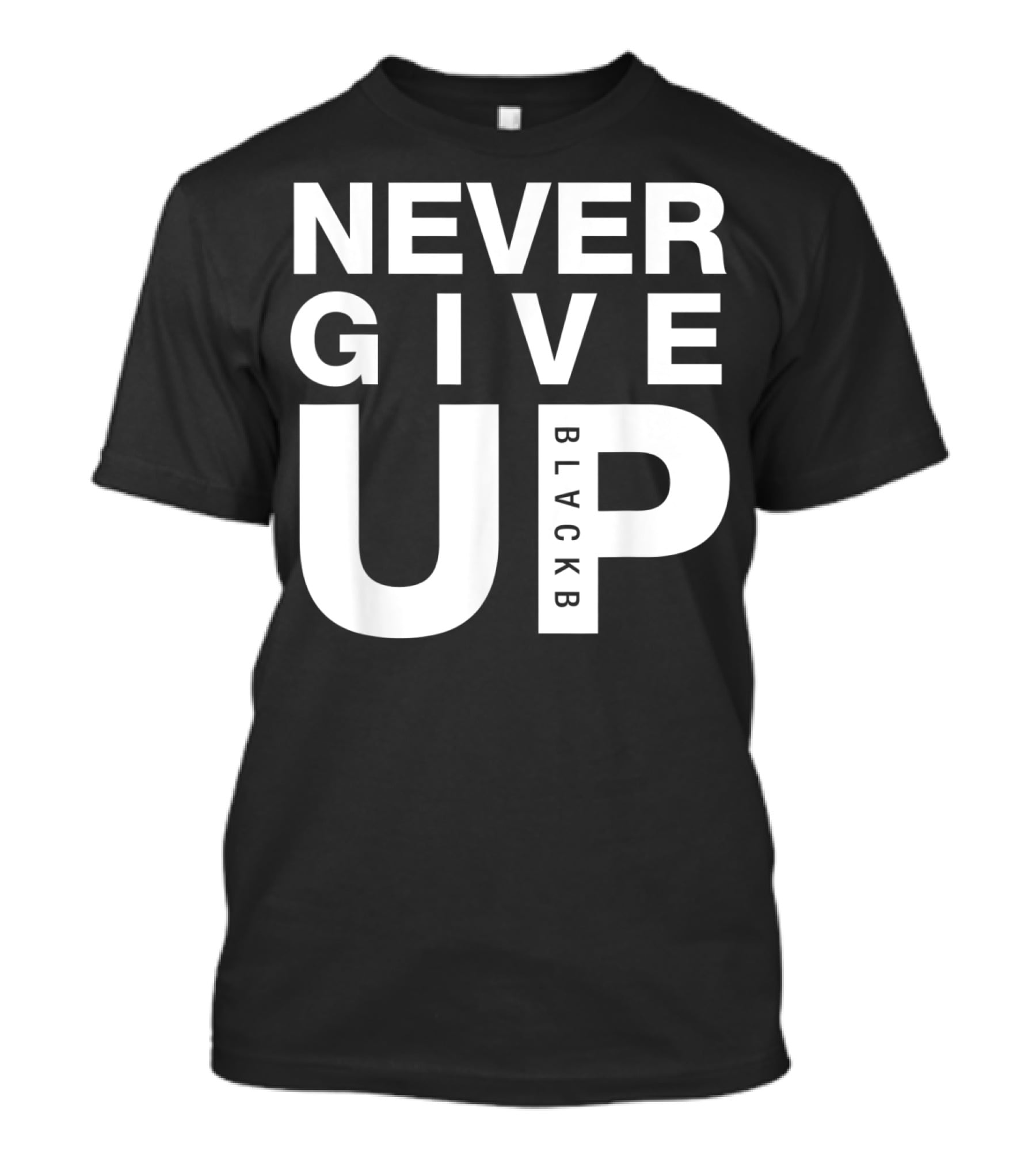 Never Give Up BlackB T-Shirt
