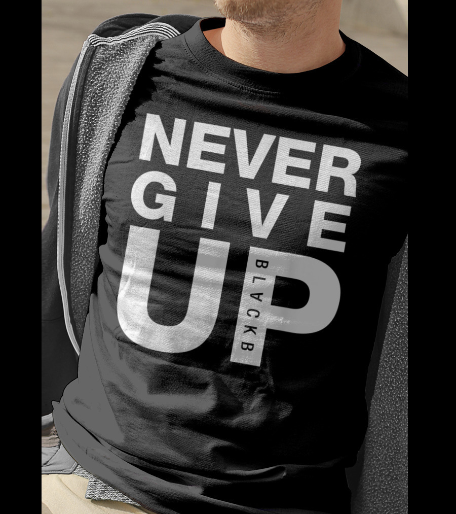 Never Give Up BlackB T-Shirt