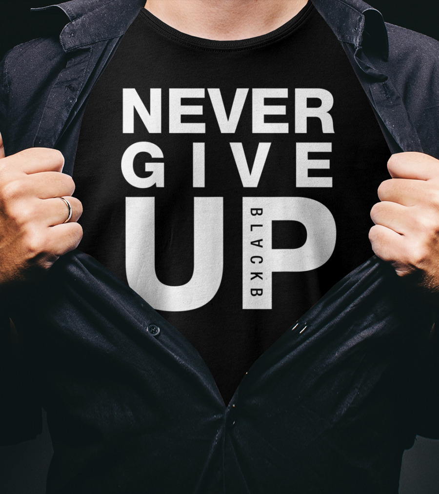 Never Give Up BlackB T-Shirt