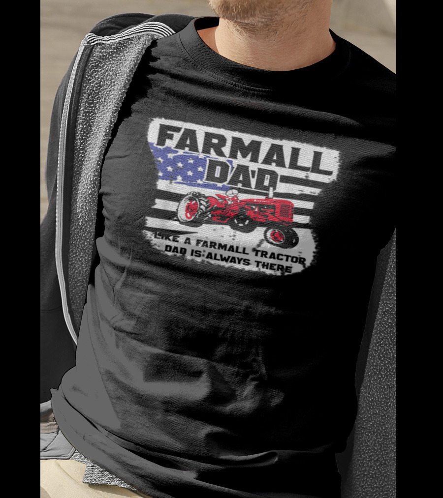 FARMALL DAD Like A Farmall Tractor Dad Is Always There T-Shirt
