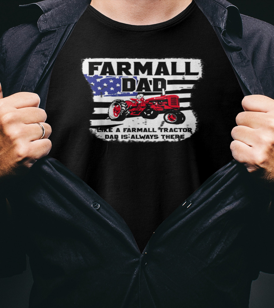 FARMALL DAD Like A Farmall Tractor Dad Is Always There T-Shirt