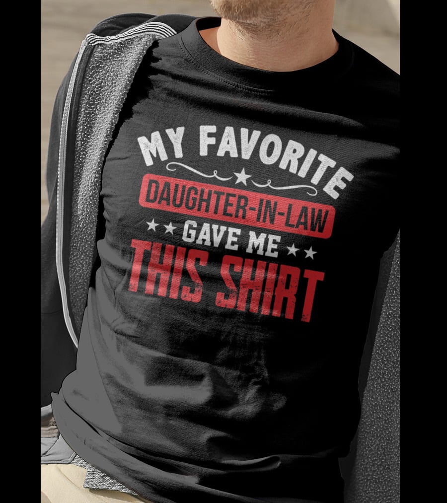 My Favorite Daughter-in-Law Gave Me This T-Shirt