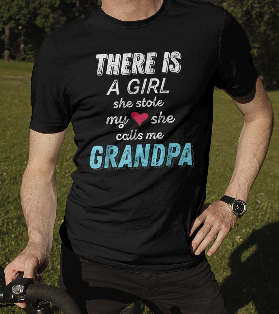 There Is A Girl She Stole My Heart She Calls Me Grandpa Father's Day Granddaughter T-Shirt
