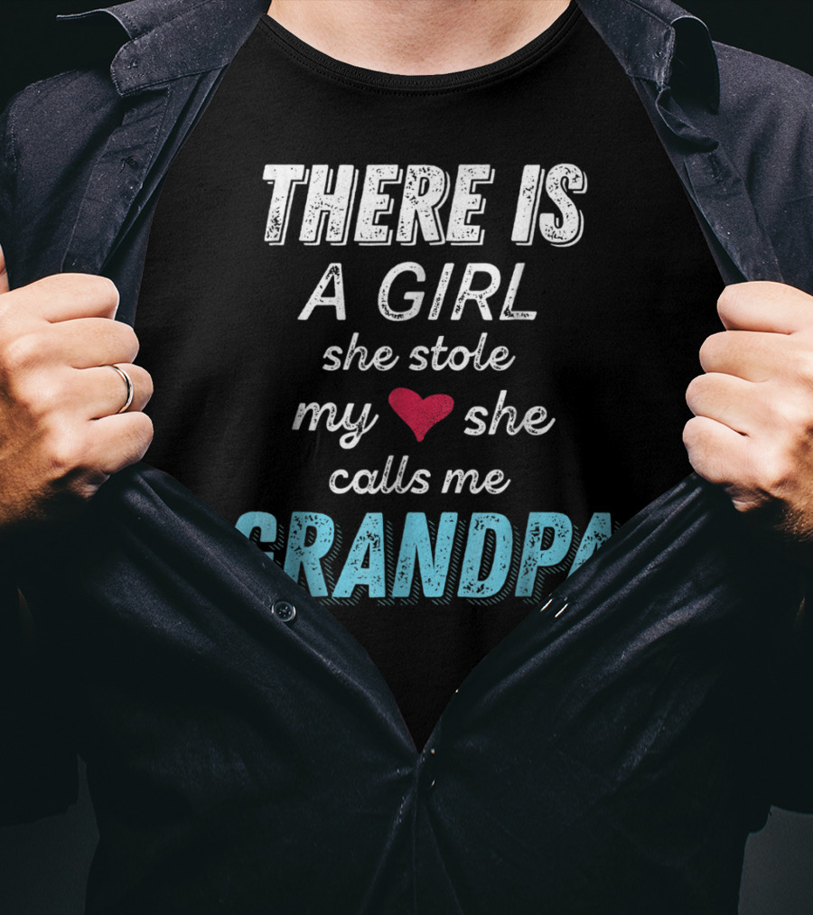 There Is A Girl She Stole My Heart She Calls Me Grandpa Father's Day Granddaughter T-Shirt