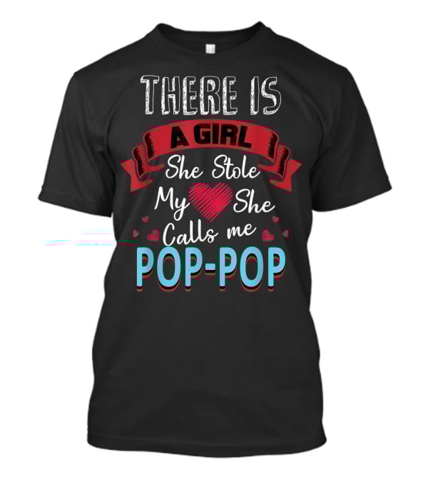 Father's Day There Is A Girl She Stole My Heart She Calls Me Pop Pop T-Shirt