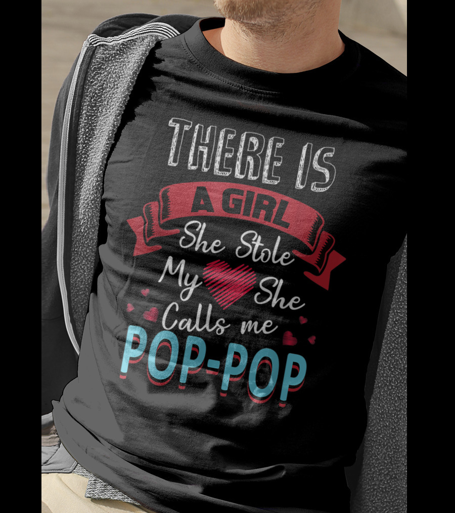 Father's Day There Is A Girl She Stole My Heart She Calls Me Pop Pop T-Shirt
