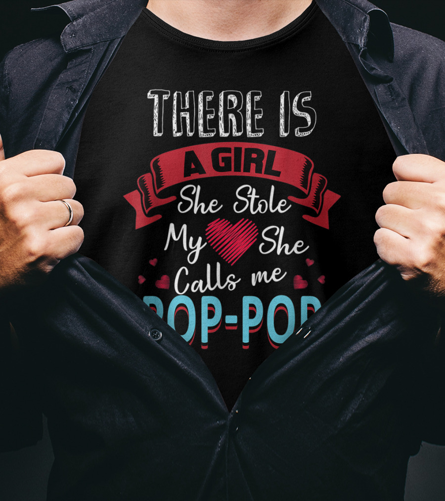 Father's Day There Is A Girl She Stole My Heart She Calls Me Pop Pop T-Shirt