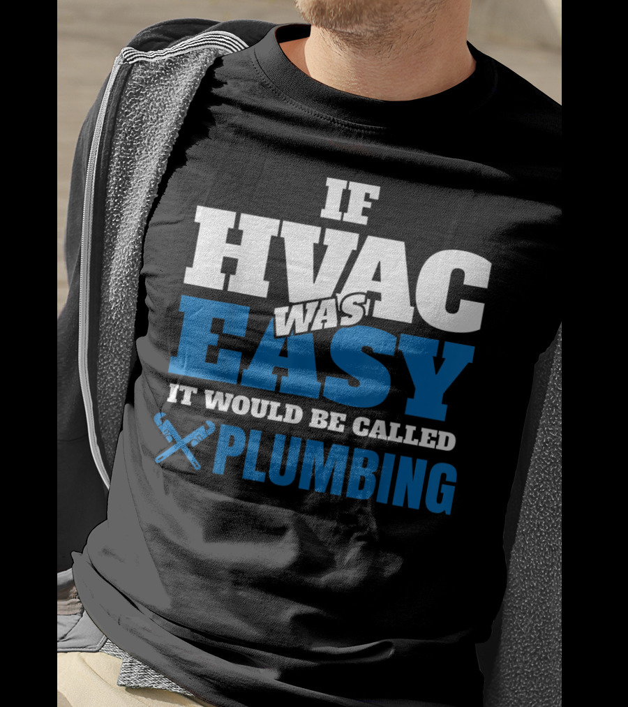 If HVAC Was Easy It Would Be Called Plumbing T-Shirt