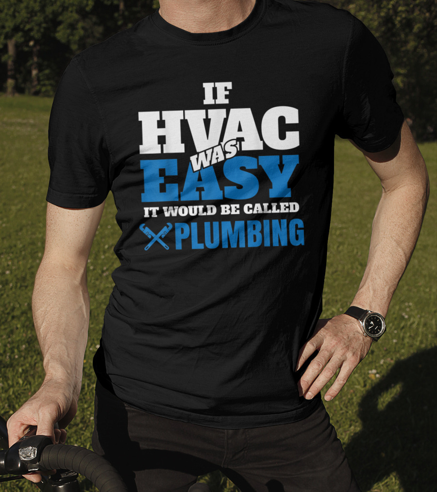 If HVAC Was Easy It Would Be Called Plumbing T-Shirt
