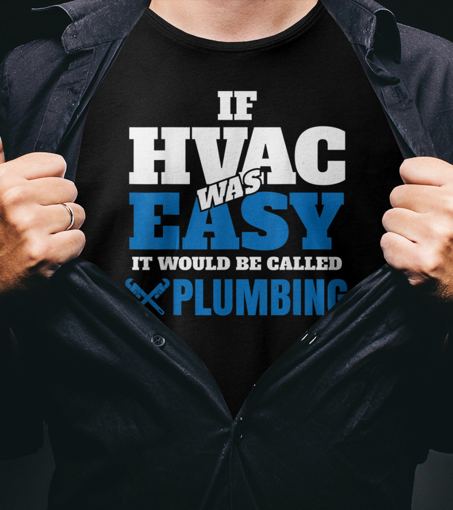 If HVAC Was Easy It Would Be Called Plumbing T-Shirt