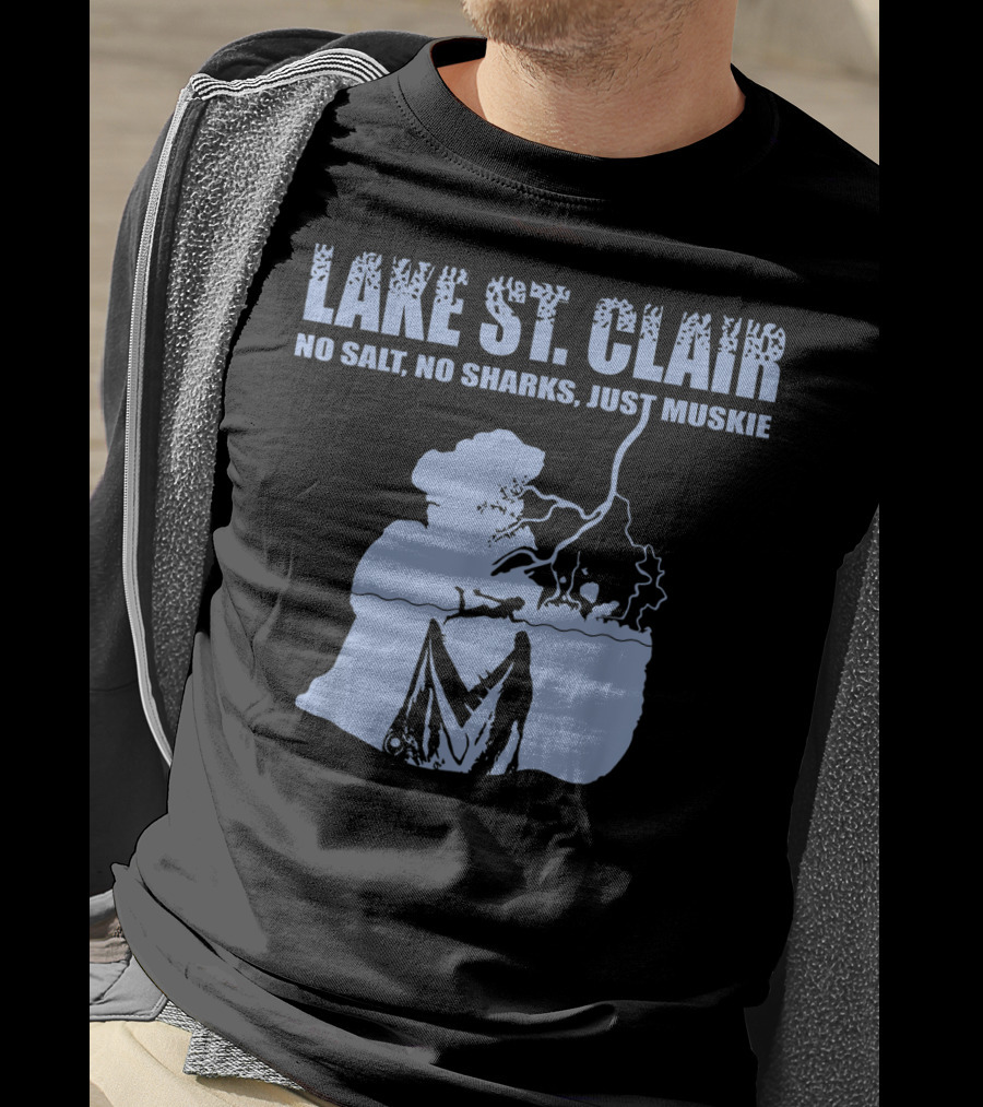Lake St Clair No Salt No Sharks Just Muskie T-Shirt