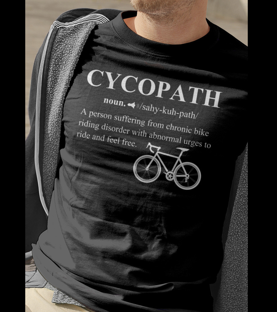 Cycopath Noun Definition Bicycle Riding Disorder Abnormal Urges To Ride T-Shirt