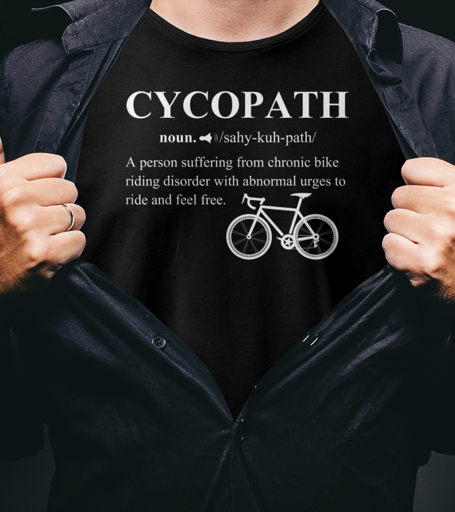 Cycopath Noun Definition Bicycle Riding Disorder Abnormal Urges To Ride T-Shirt