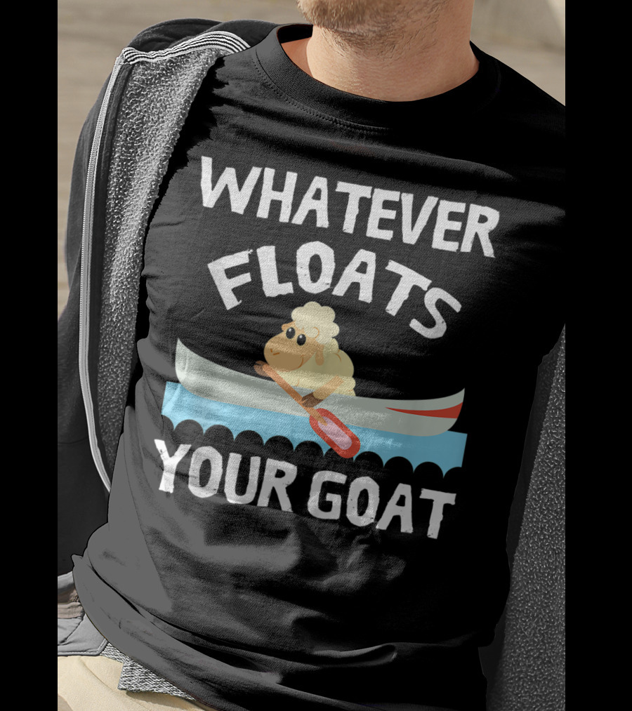 Whatever Floats Your Goat Funny Cool T-Shirt