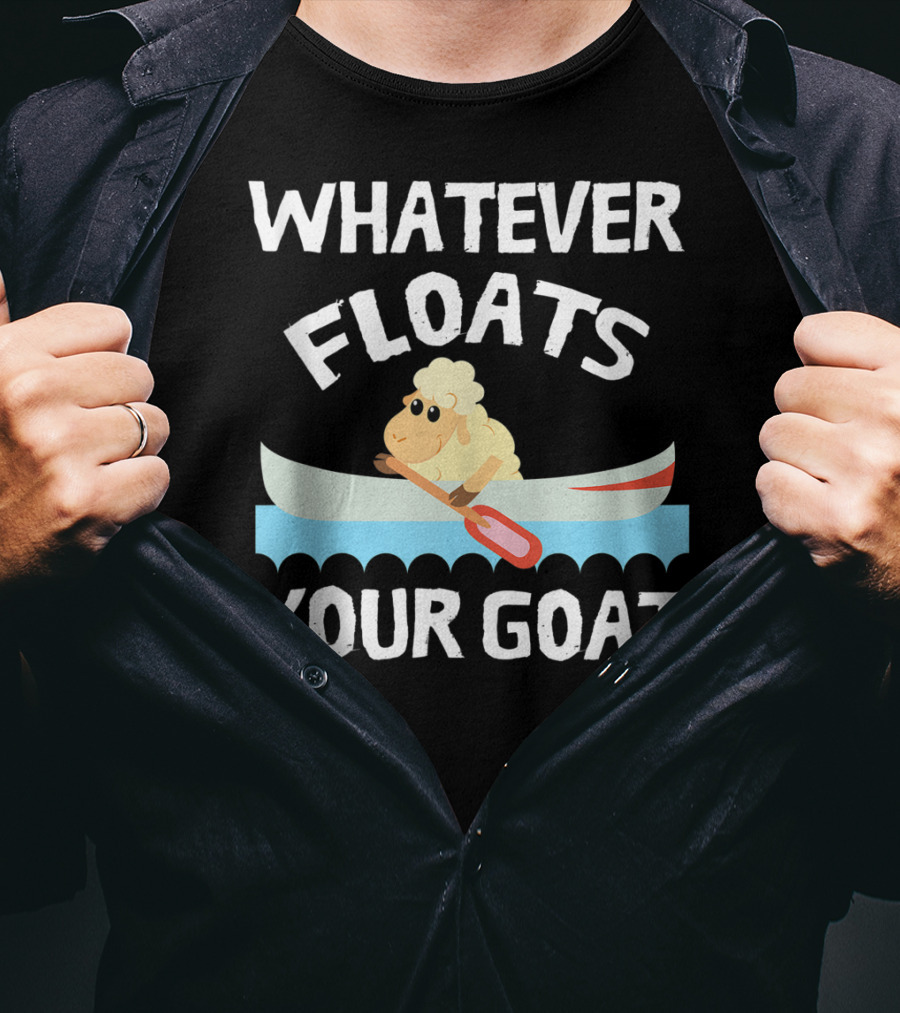 Whatever Floats Your Goat Funny Cool T-Shirt