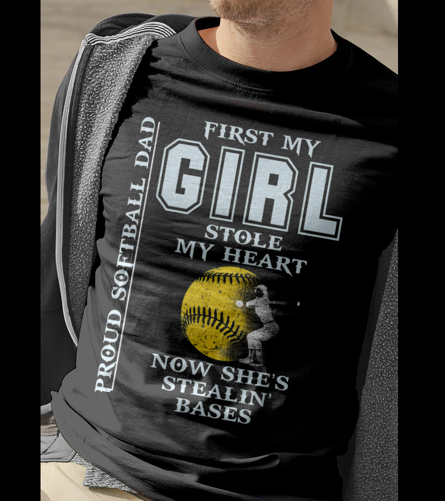 First My Girl Stole My Heart Now She's Stealin' Bases Proud Softball Dad T-Shirt