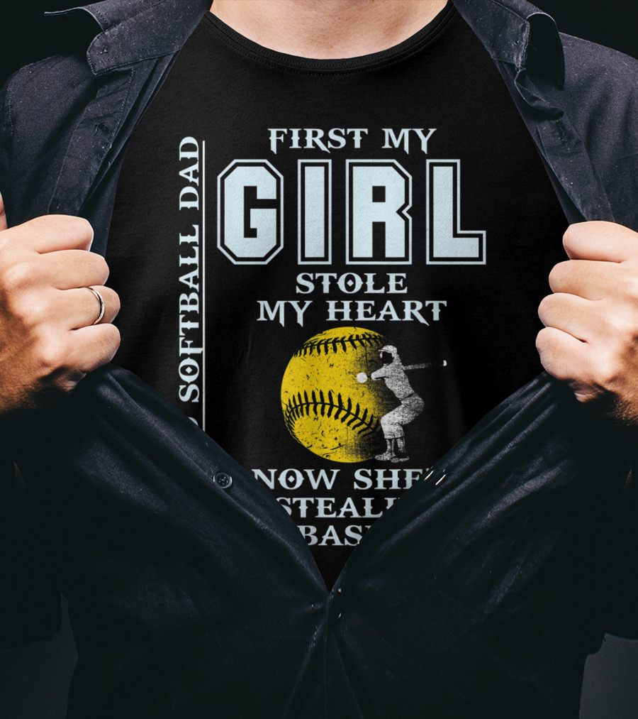 First My Girl Stole My Heart Now She's Stealin' Bases Proud Softball Dad T-Shirt